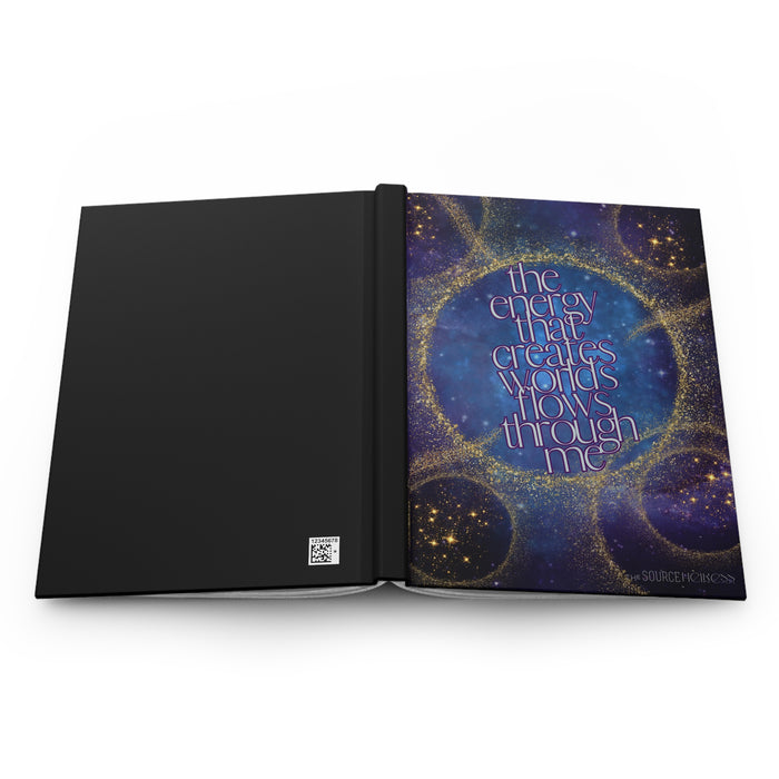 The Energy That Creates Worlds Flows Through Me-- Hardcover Journal