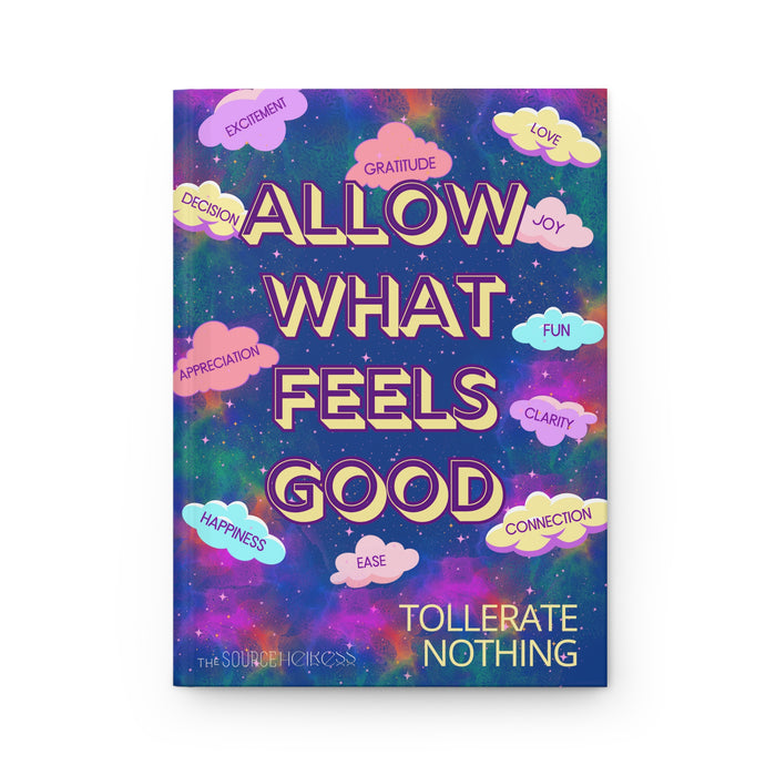 Allow What Feels Good -- Hardcover Journal