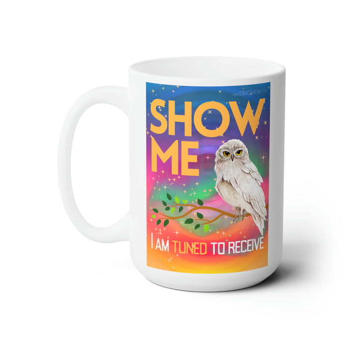 Show Me I'm Tuned to Receive-- 15 oz Mug