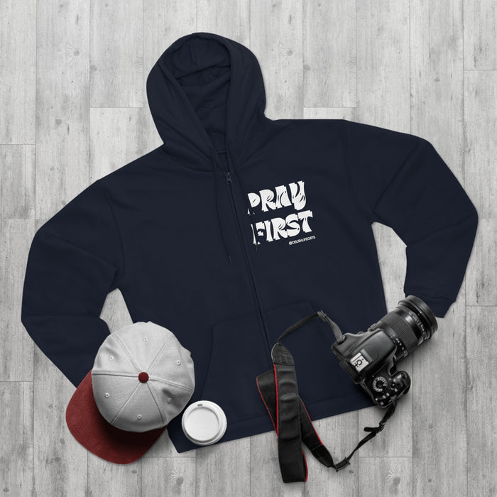 Pray First -- Unisex Hooded Zip Sweatshirt