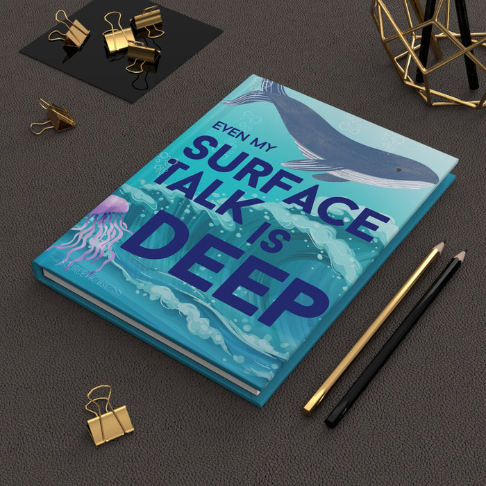 Even My Surface Talk Is Deep -- Hardcover Journal