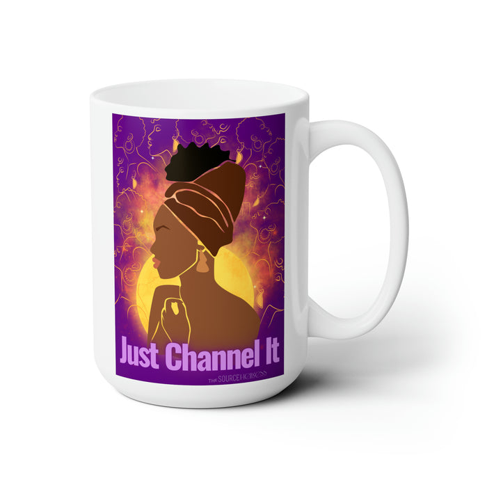 Just Channel It -- 15 oz Mug