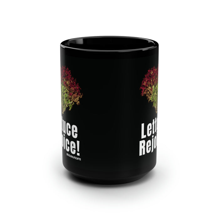 Lettuce Rejoice -- Black Mug, 15oz