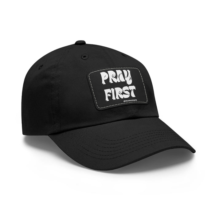 Pray First -- Dad Hat with Leather Patch (Rectangle)