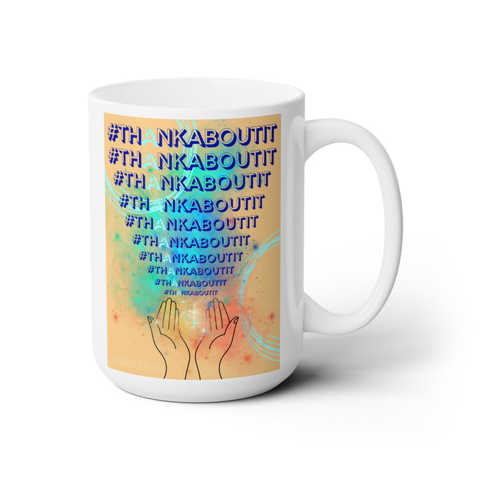 Thank About It -- 15oz  Ceramic Mug