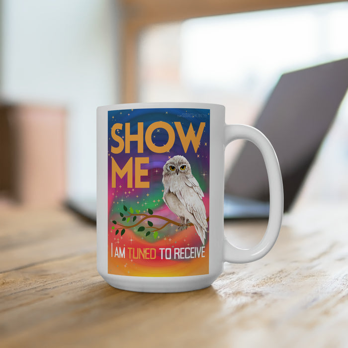 Show Me I'm Tuned to Receive-- 15 oz Mug