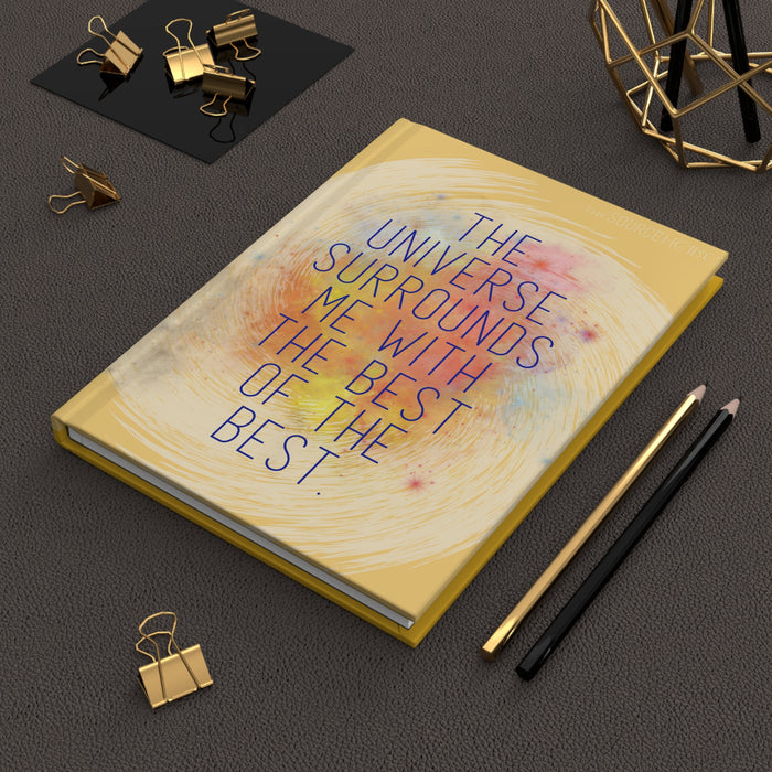 The Universe Surrounds Me With The Best-- Hardcover Journal