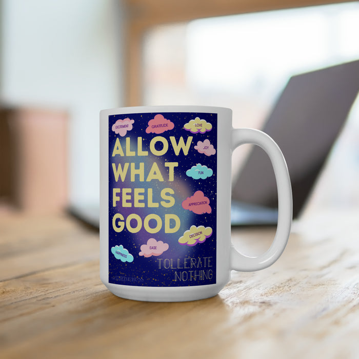 Allow What Feels Good -- 15 oz Mug