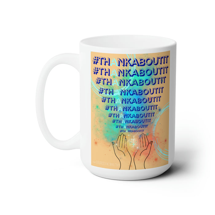 Thank About It -- 15oz  Ceramic Mug