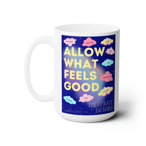 Allow What Feels Good -- 15 oz Mug