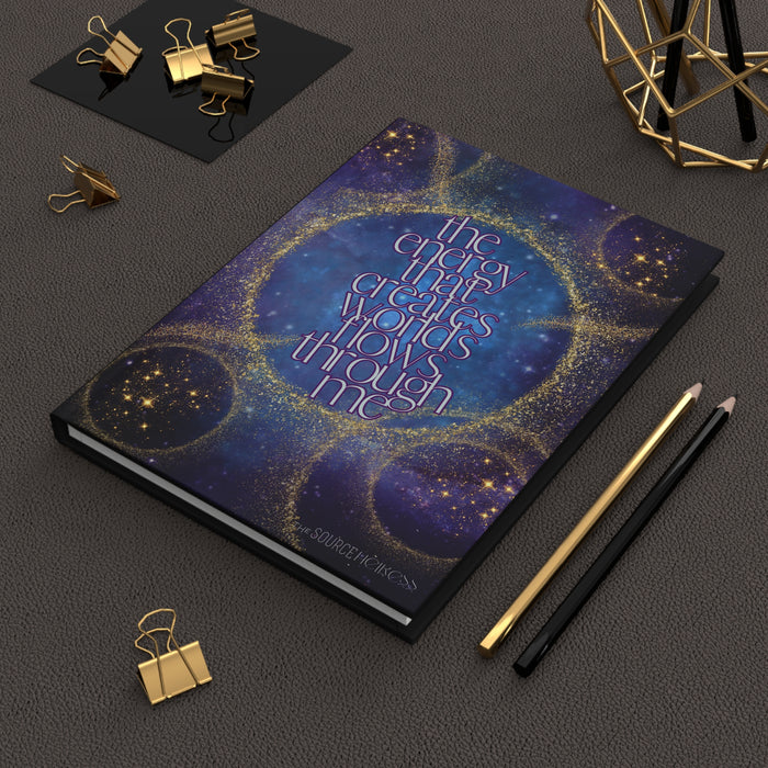 The Energy That Creates Worlds Flows Through Me-- Hardcover Journal