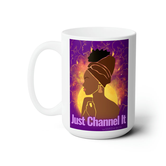 Just Channel It -- 15 oz Mug