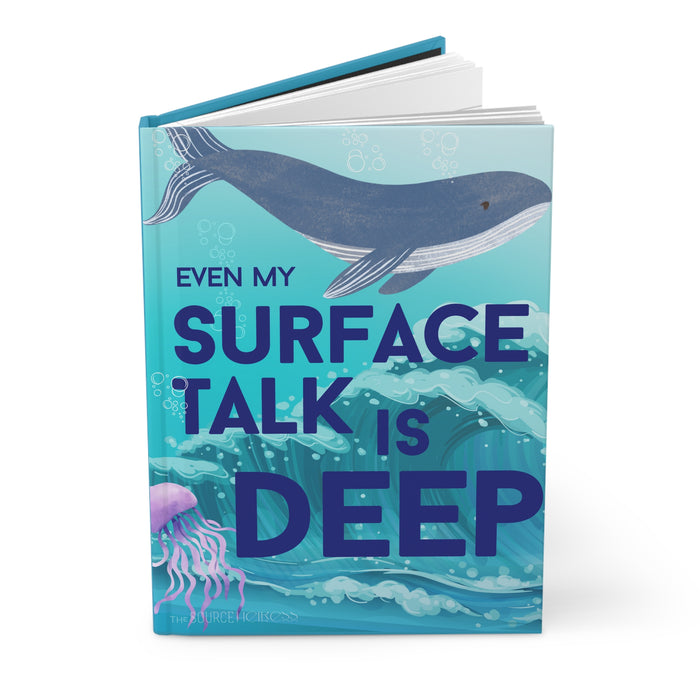 Even My Surface Talk Is Deep -- Hardcover Journal