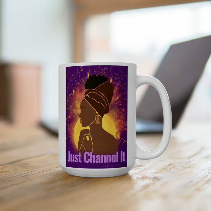 Just Channel It -- 15 oz Mug