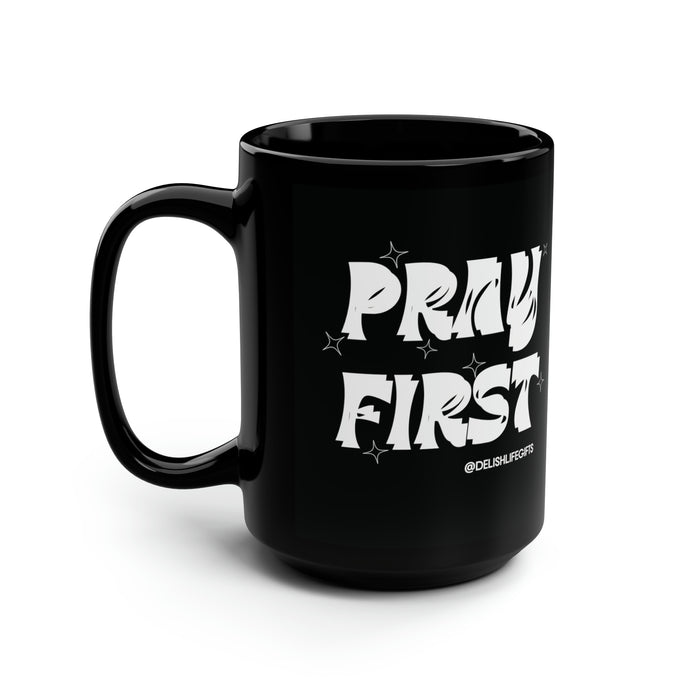 Pray First -- Black Mug, 15oz