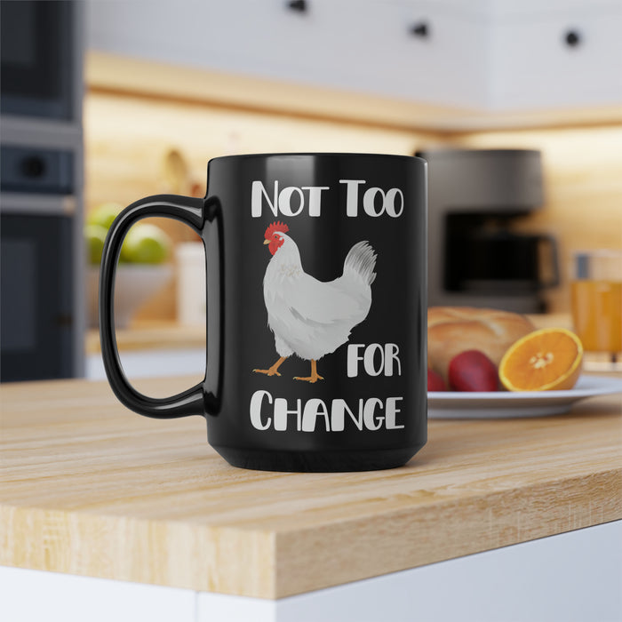 Not Too Chicken for Change -- Black Mug, 15oz