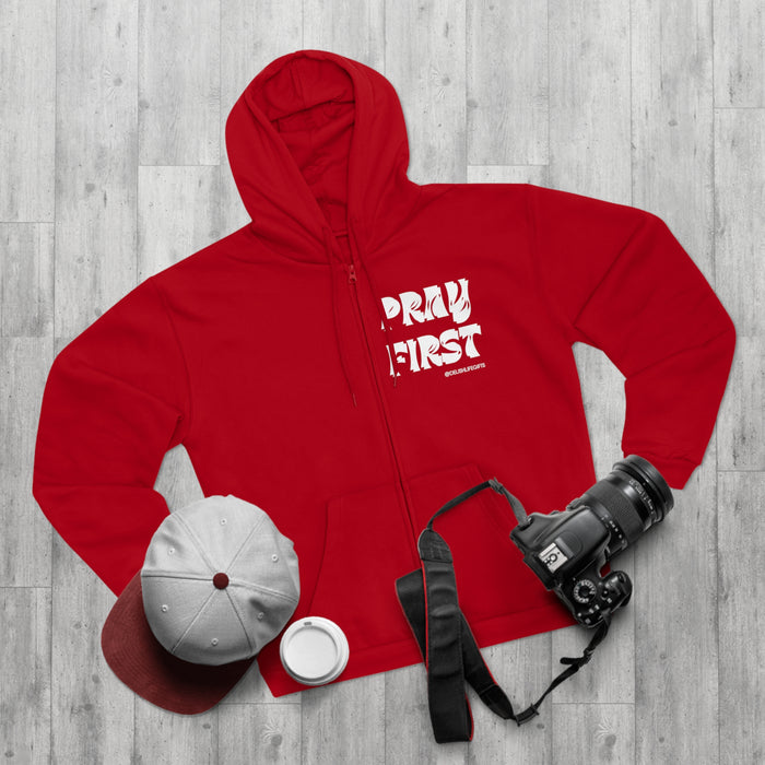 Pray First -- Unisex Hooded Zip Sweatshirt