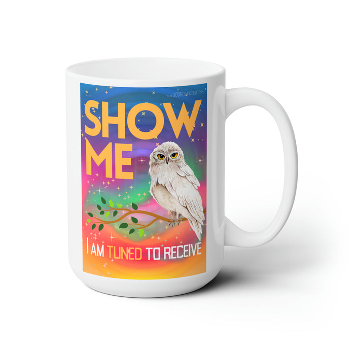 Show Me I'm Tuned to Receive-- 15 oz Mug