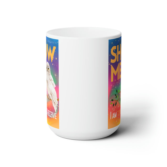 Show Me I'm Tuned to Receive-- 15 oz Mug