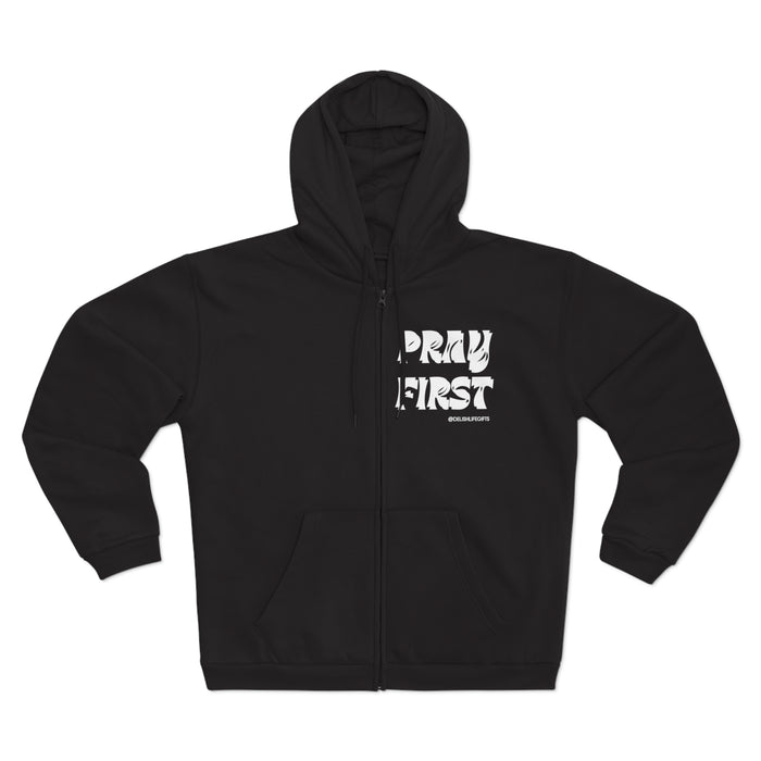 Pray First -- Unisex Hooded Zip Sweatshirt