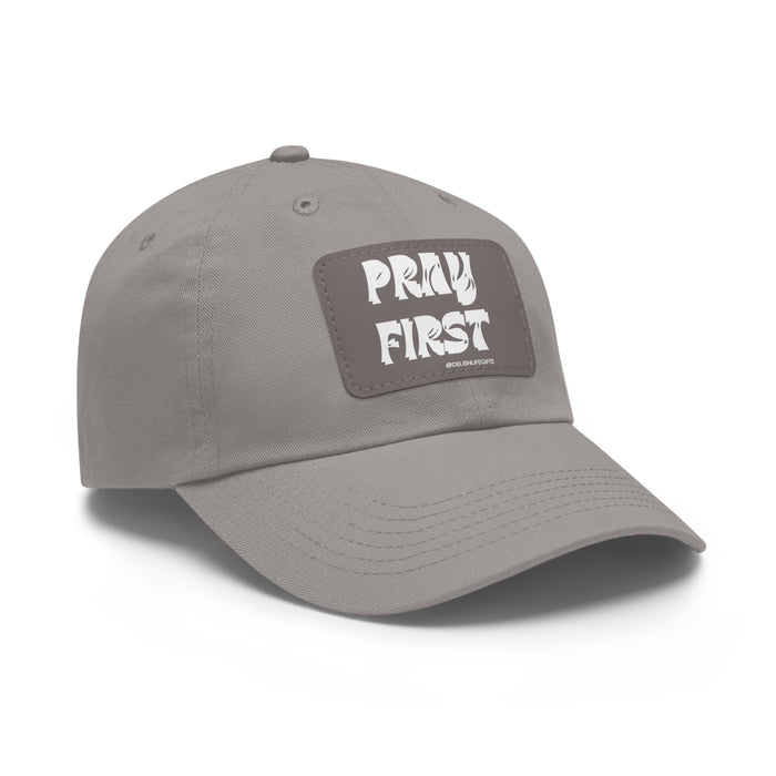 Pray First -- Dad Hat with Leather Patch (Rectangle)