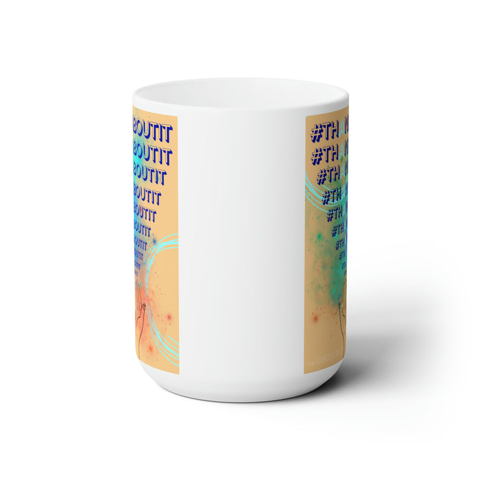 Thank About It -- 15oz  Ceramic Mug