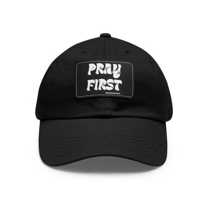 Pray First -- Dad Hat with Leather Patch (Rectangle)