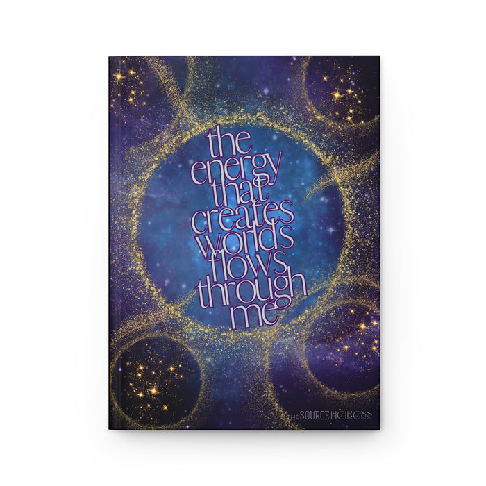 The Energy That Creates Worlds Flows Through Me-- Hardcover Journal