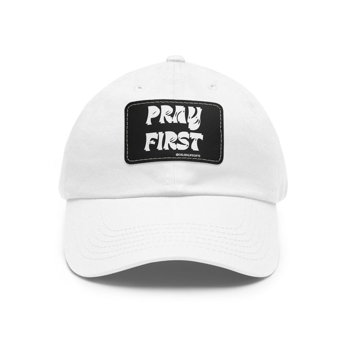 Pray First -- Dad Hat with Leather Patch (Rectangle)