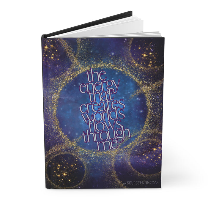 The Energy That Creates Worlds Flows Through Me-- Hardcover Journal