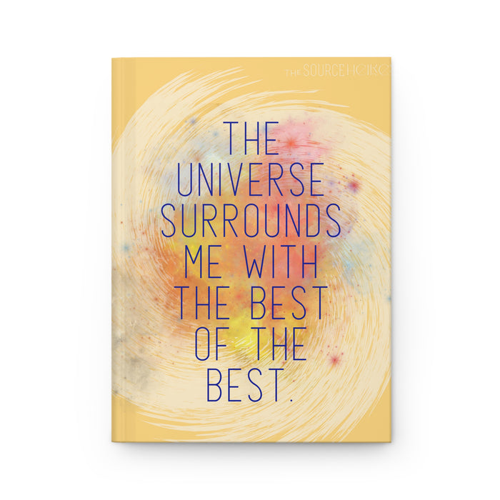 The Universe Surrounds Me With The Best-- Hardcover Journal