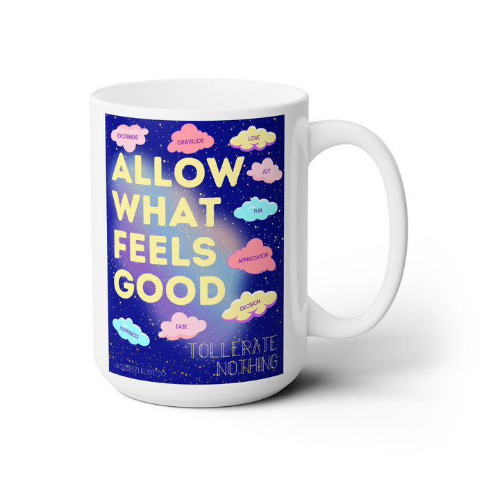 Allow What Feels Good -- 15 oz Mug