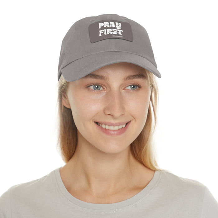 Pray First -- Dad Hat with Leather Patch (Rectangle)