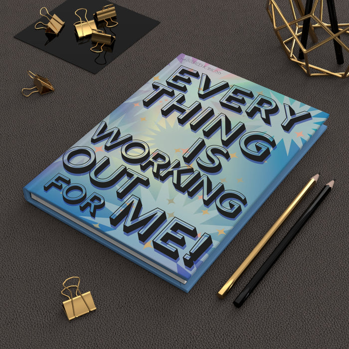 Everything is Working Out For Me -- Hardcover Journal