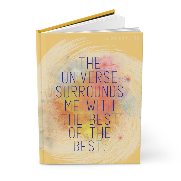 The Universe Surrounds Me With The Best-- Hardcover Journal