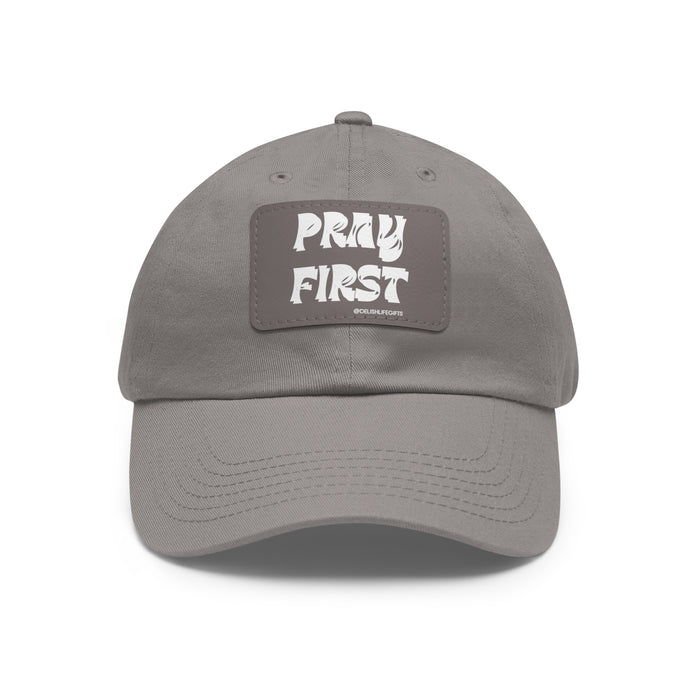 Pray First -- Dad Hat with Leather Patch (Rectangle)