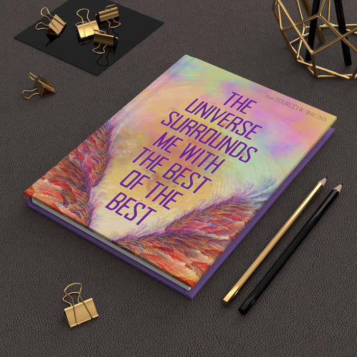 The Universe Surrounds Me with the Best of the Best -- Hardcover Journal