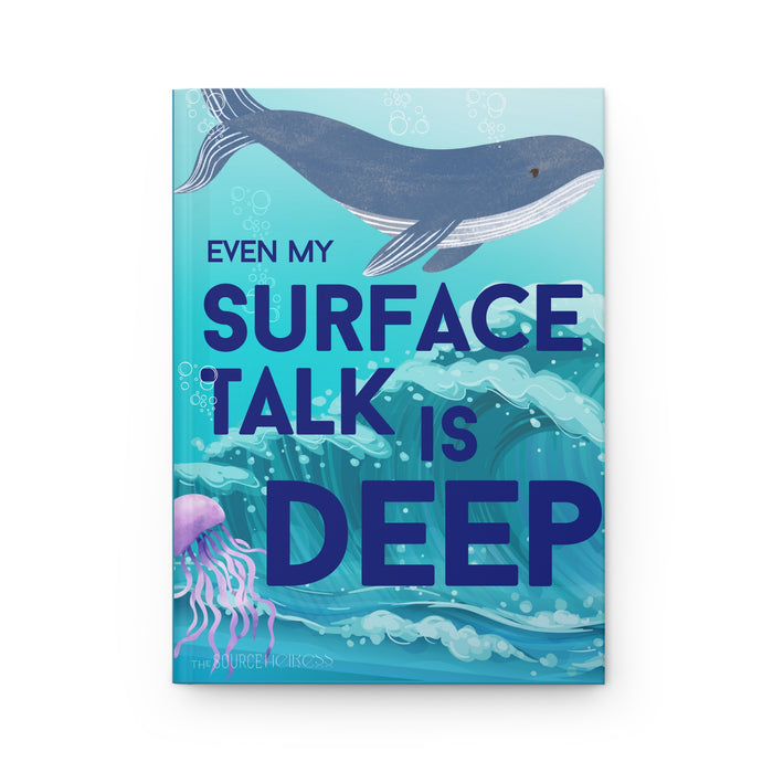 Even My Surface Talk Is Deep -- Hardcover Journal