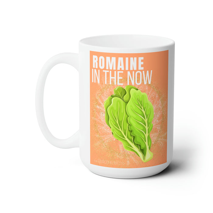 Romaine in the Now -- 15 oz Mug