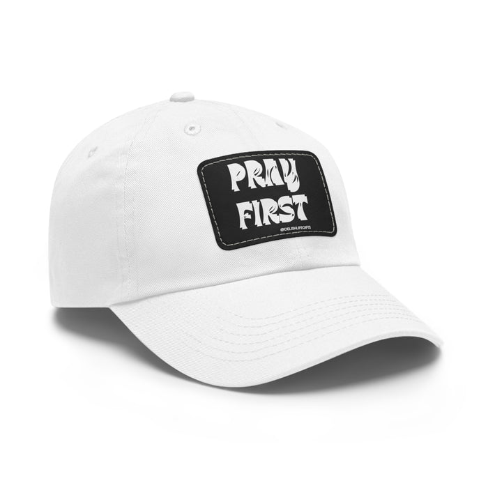 Pray First -- Dad Hat with Leather Patch (Rectangle)