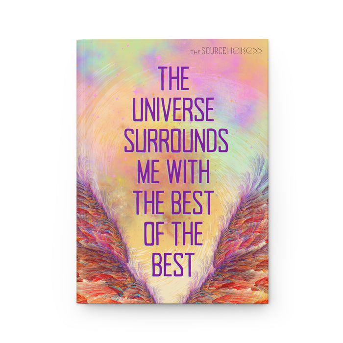 The Universe Surrounds Me with the Best of the Best -- Hardcover Journal