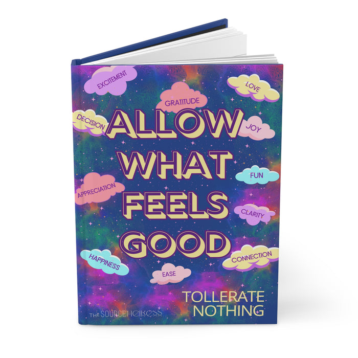 Allow What Feels Good -- Hardcover Journal