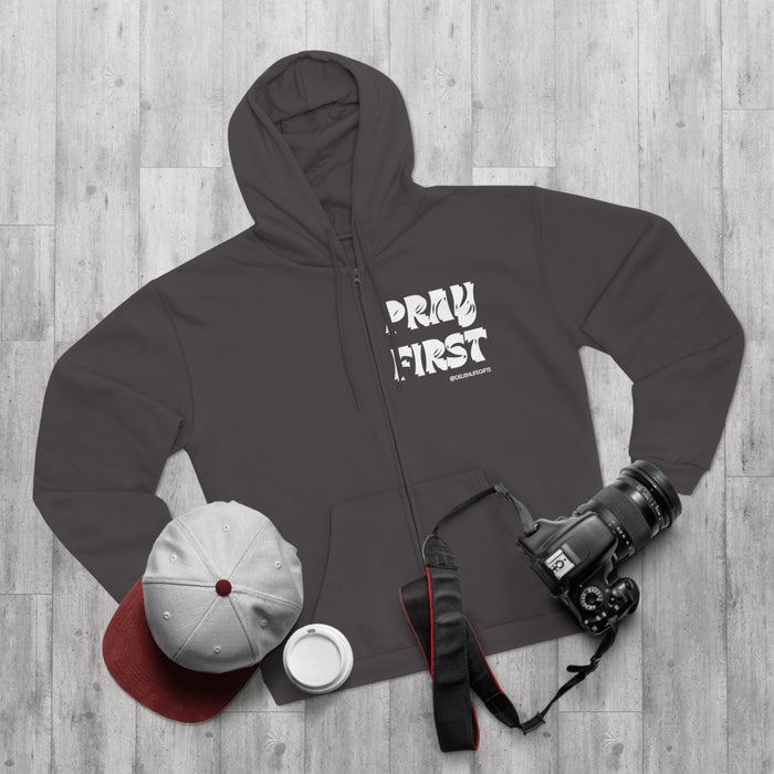 Pray First -- Unisex Hooded Zip Sweatshirt