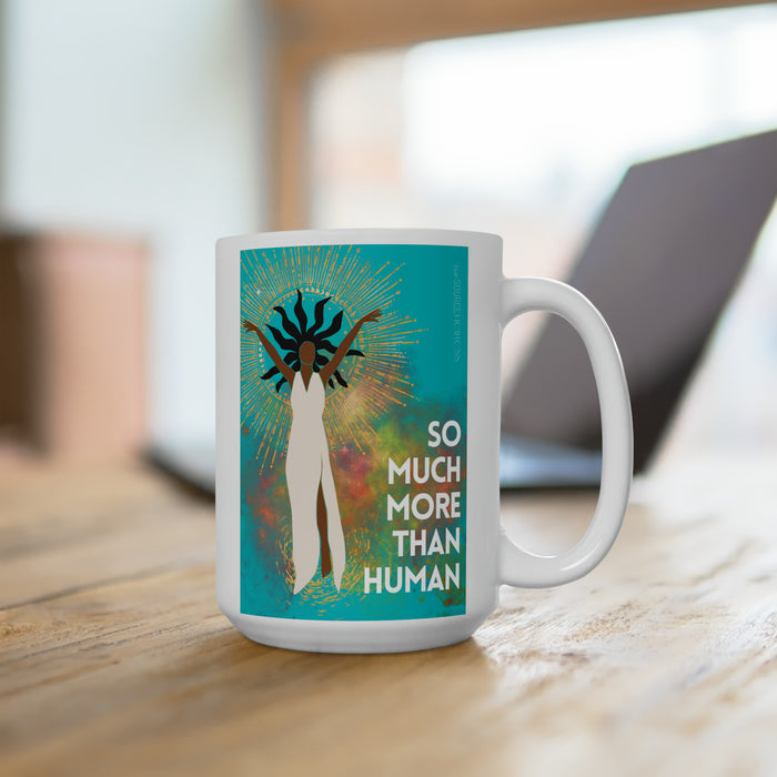 So Much More Than Human -- 15 oz Mug