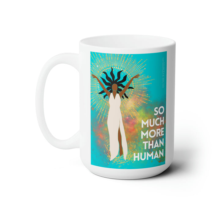 So Much More Than Human -- 15 oz Mug